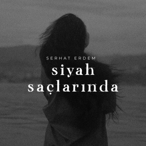 Siyah Saçlarında - Serhat Erdem