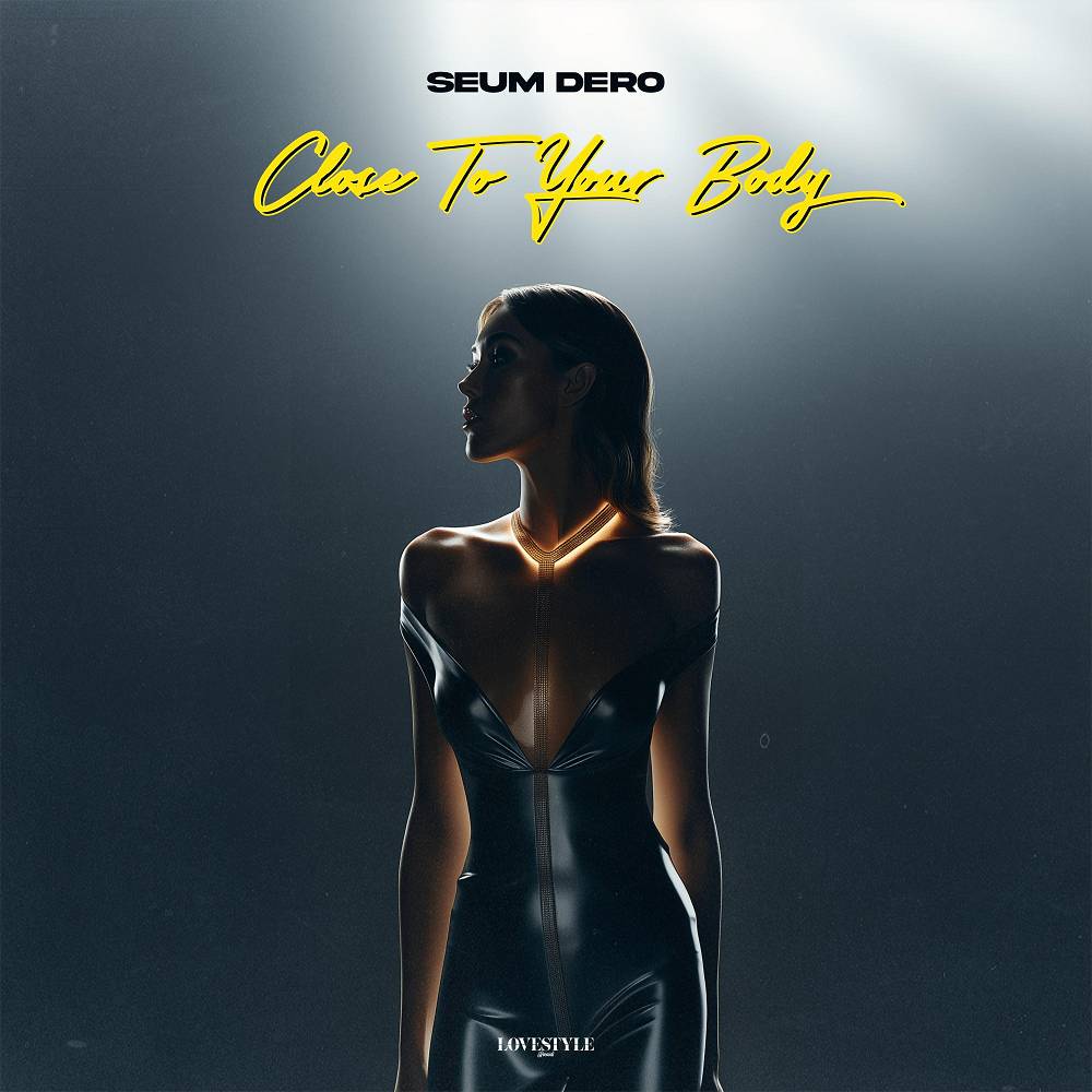 Close To Your Body - Seum Dero