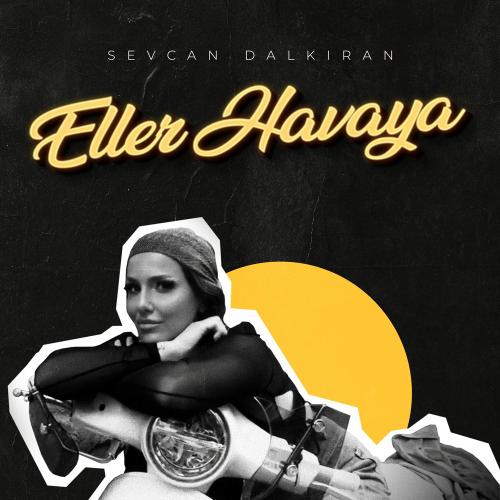 Eller Havaya - Sevcan Dalkıran