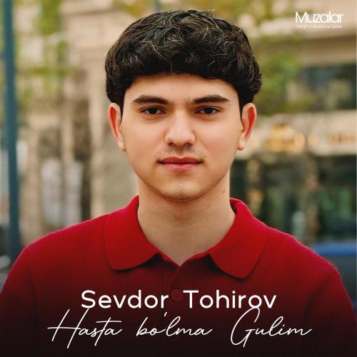 Севдор Тохиров - Hasta Bo'lma Gulim