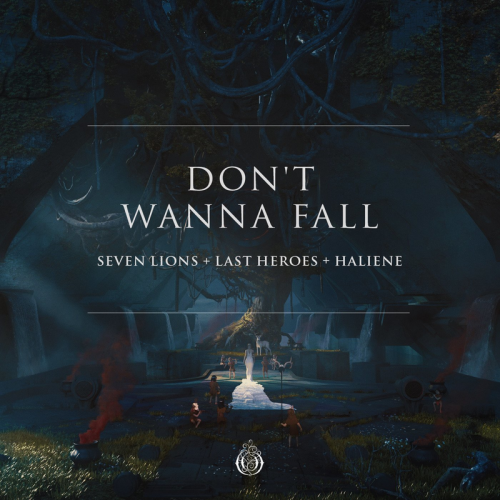 Don't Wanna Fall - Seven Lions & Last Heroes & HALIENE