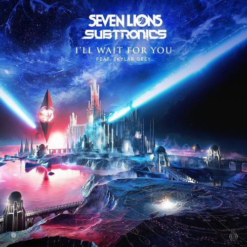 Seven Lions & Subtronics feat. Skylar Grey - I'll Wait For You