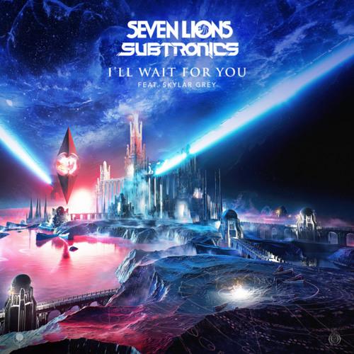 I'll Wait For You - Seven Lions & Subtronics