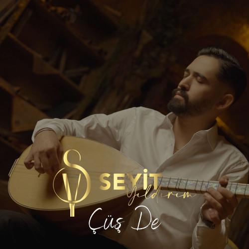 Seyit Yıldırım - Çüş De