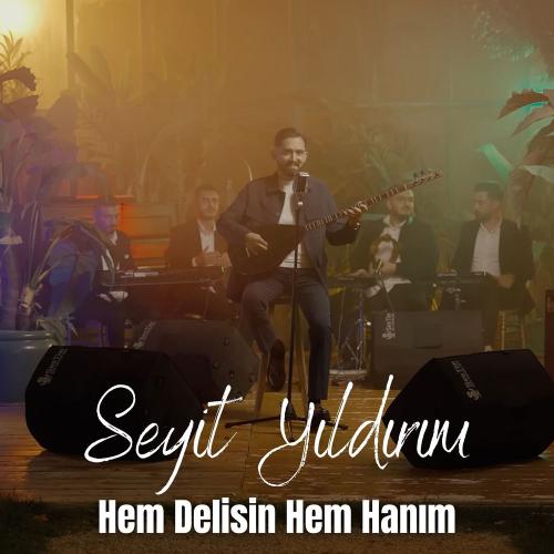 Seyit Yıldırım - Hem Delisin Hem Hanım