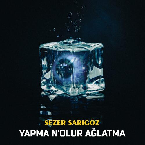 Sezer Sarıgöz - Yapma N'olur Ağlatma