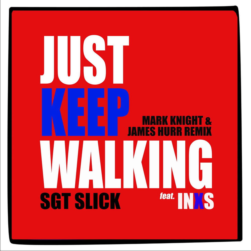 Just Keep Walking (Mark Knight & James Hurr Remix) (Feat. Mark Knight & James Hurr) - Sgt Slick & INXS feat. Mark Knight & James Hurr