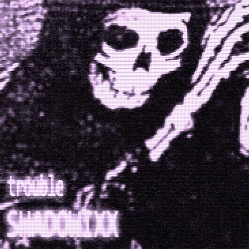 TROUBLE - SHADOWIXX