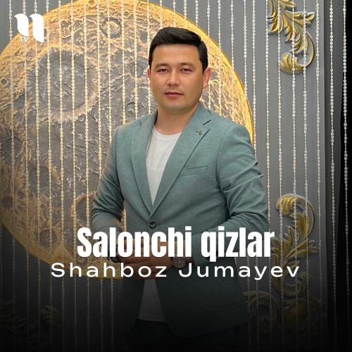 Salonchi Qizlar - Shahboz Jumayev