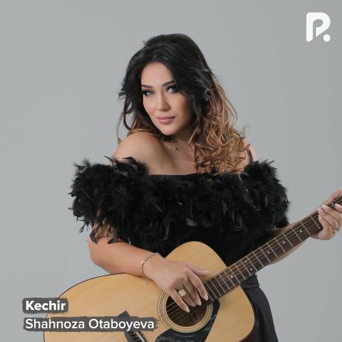 Kechir - Shahnoza Otaboyeva