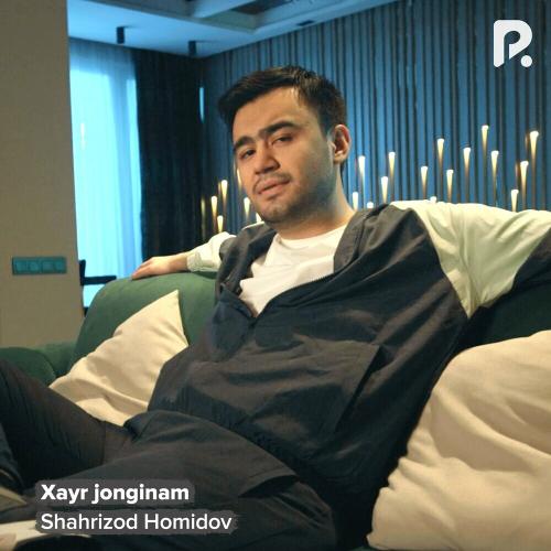 Shahrizod Homidov - Xayr Jonginam