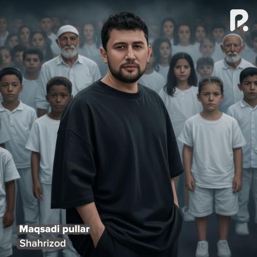 Shahrizod - Maqsadi Pullar