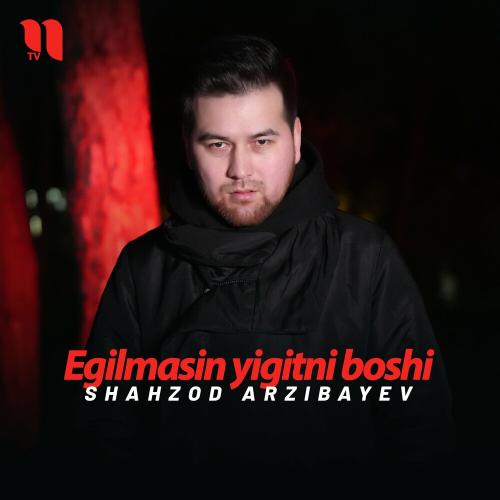 Egilmasin Yigitni Boshi - Shahzod Arzibayev