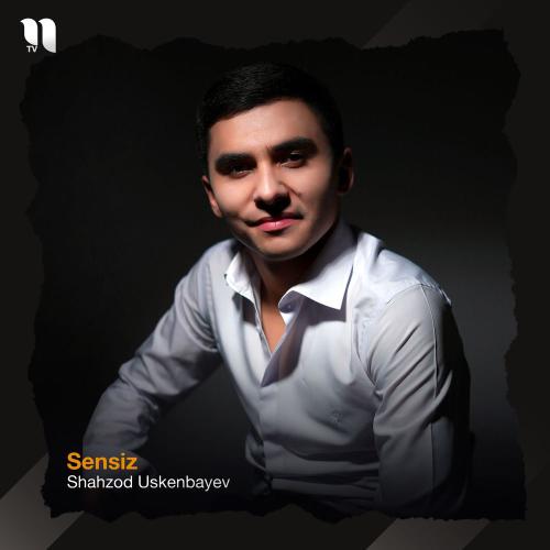 Shahzod Uskenbayev - Sensiz