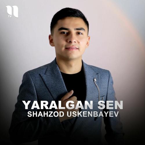 Shahzod Uskenbayev - Yaralgan Sen