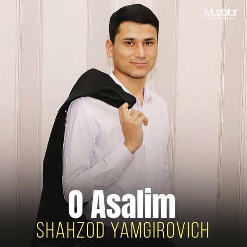 Shahzod Yamgirovich - O Asalim