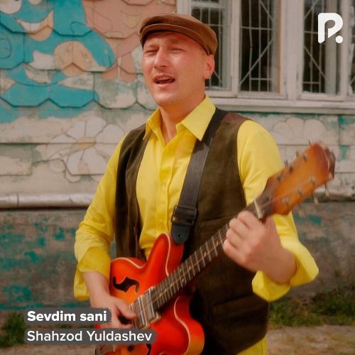 Shahzod Yuldashev - Sevdim Sani