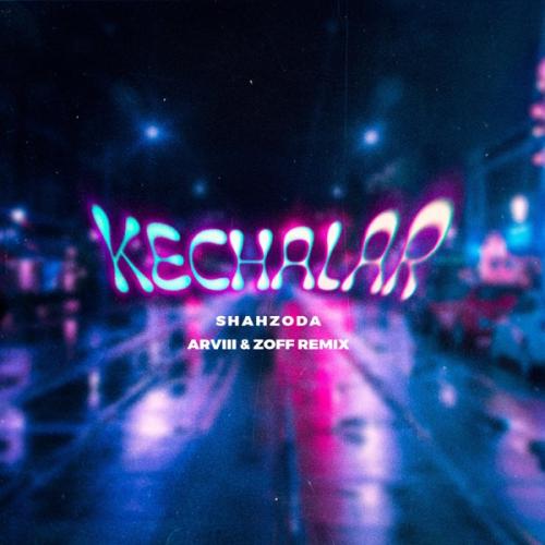Шахзода - Kechalar (ARVIII & ZOFF Remix)