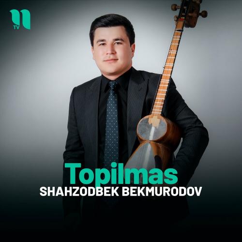 Topilmas - Shahzodbek Bekmurodov