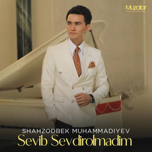 Shahzodbek Muhammadiyev - Sevib Sevdirolmadim