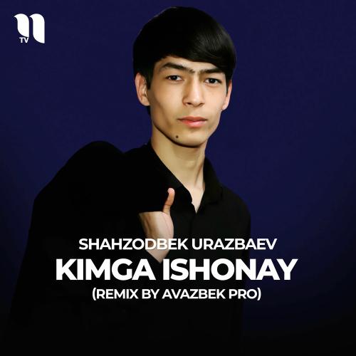 Kimga Ishonay (Remix) - Shahzodbek Urazbaev