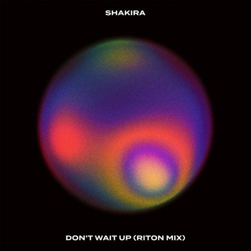 Shakira - Don't Wait Up (Riton Mix)