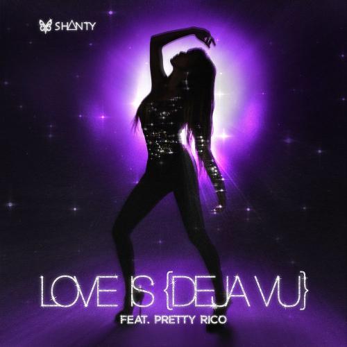 Shanty feat. Pretty Rico - Love Is (Deja Vu)