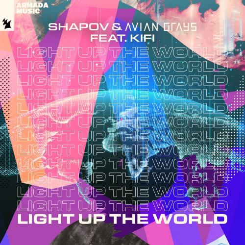 Shapov & AVIAN GRAYS feat. KiFi - Light Up The World