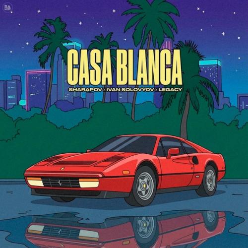 Sharapov, Ivan Solovyov & LEGACY - Casa Blanca
