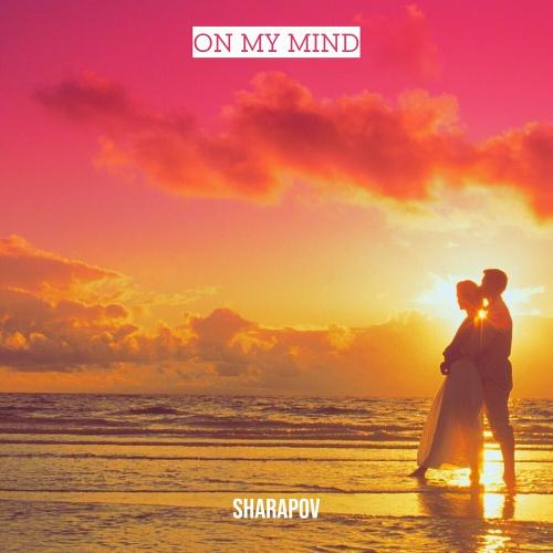 Sharapov - On My Mind