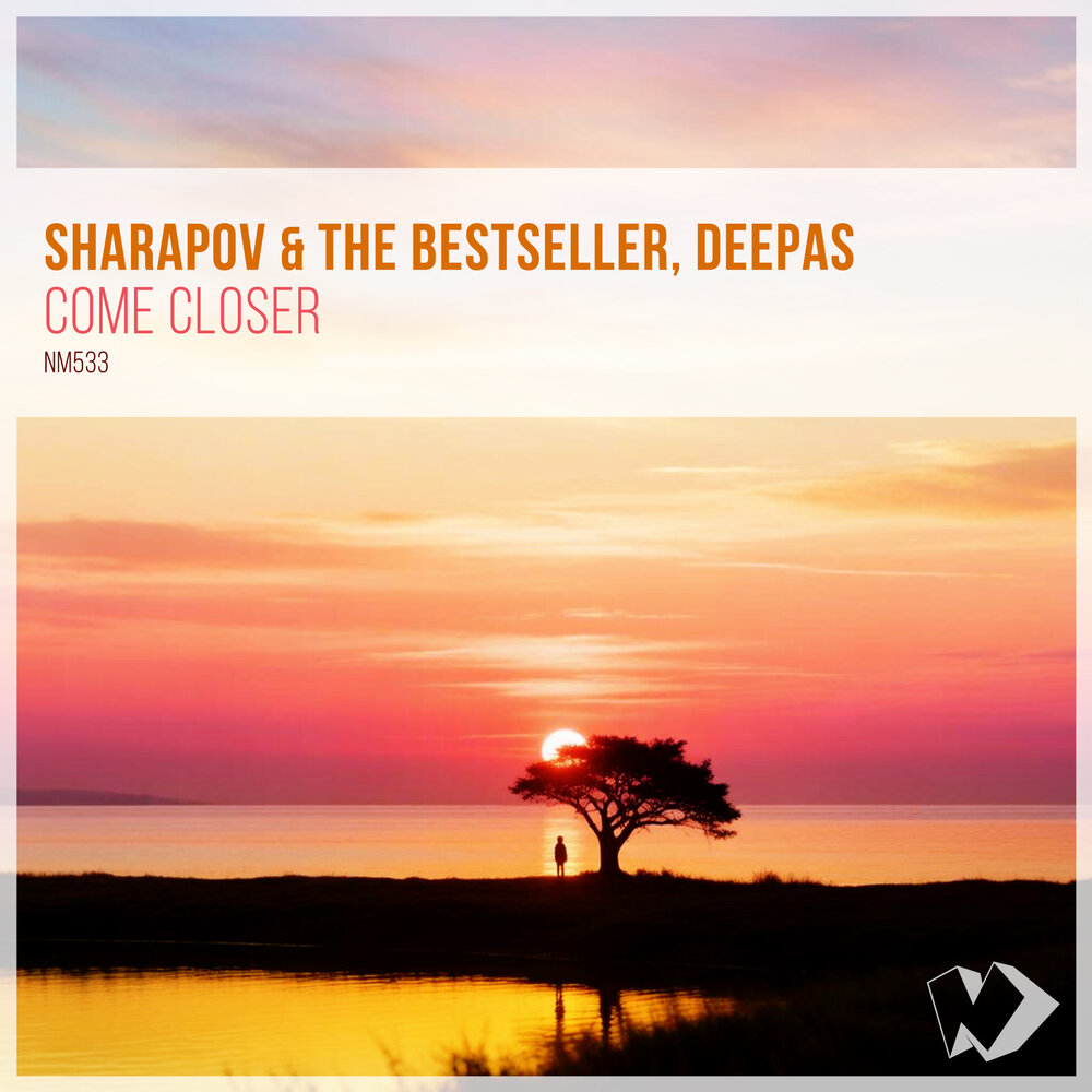 Come Closer (Extended Mix) - Sharapov, The Bestseller, Deepas