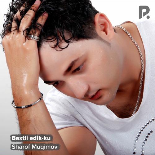 Sharof Muqimov - Baxtli Edik-ku