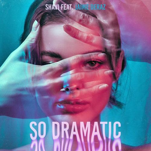 Shavi feat. Jaime Deraz - So Dramatic