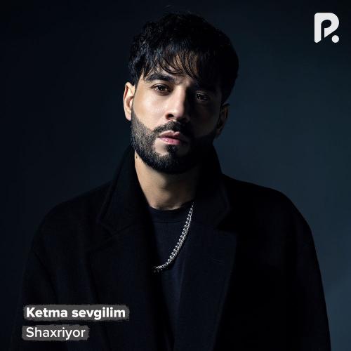 Shaxriyor - Ketma Sevgilim