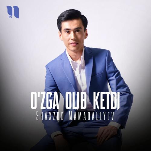 O'zga Olib Ketdi - Shaxzod Mamadaliyev