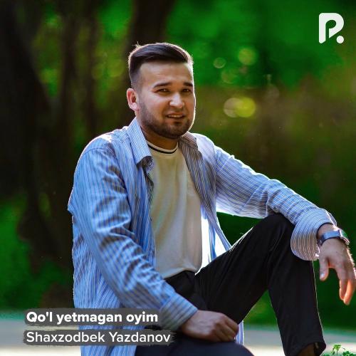 Qo'l Yetmagan Oyim - Shaxzodbek Yazdanov
