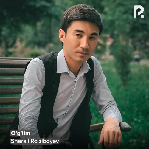 Sherali Ro'ziboyev - O'g'lim