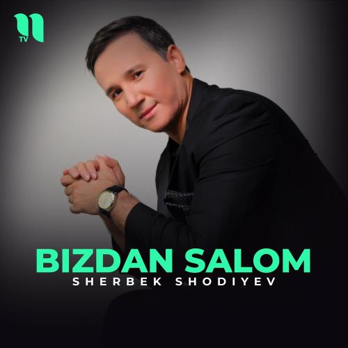 Bizdan Salom - Sherbek Shodiyev