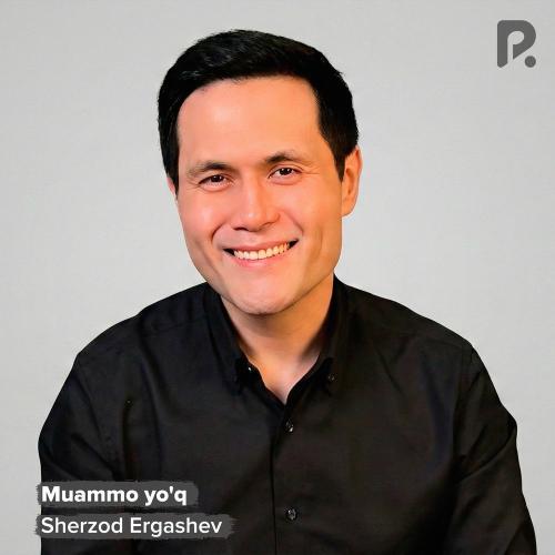 Muammo Yo'q - Sherzod Ergashev