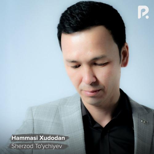 Hammasi Xudodan - Sherzod To'ychiyev