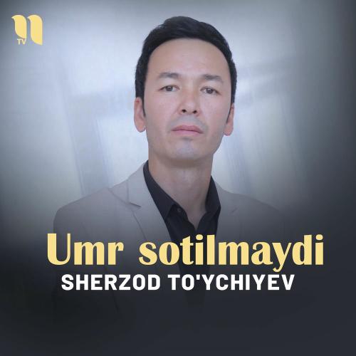 Umr Sotilmaydi - Sherzod To'ychiyev