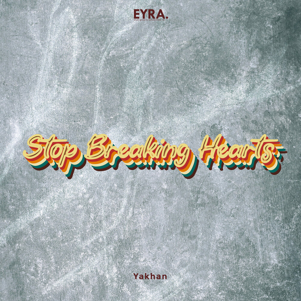 Stop Breaking Hearts - Sherzod Yakhanov, YAKHAN