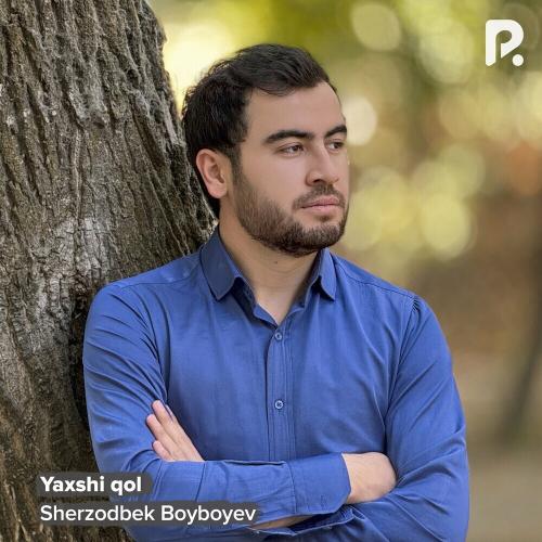 Yaxshi Qol - Sherzodbek Boyboyev