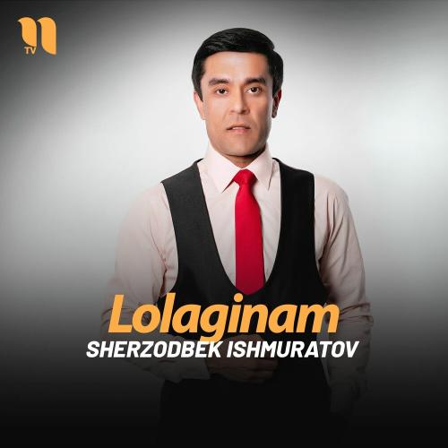 Lolaginam - Sherzodbek Ishmuratov