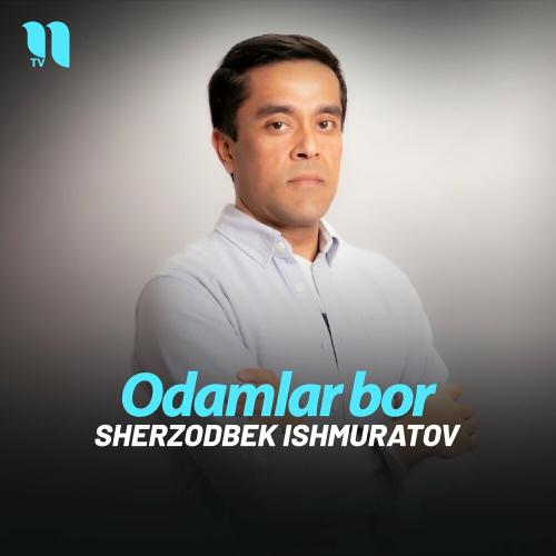 Odamlar Bor - Sherzodbek Ishmuratov