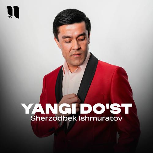 Yangi Do'st - Sherzodbek Ishmuratov