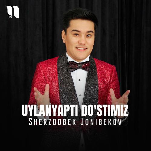 Sherzodbek Jonibekov - Uylanyapti Do'stimiz