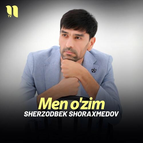 Men O'zim - Sherzodbek Shoraxmedov