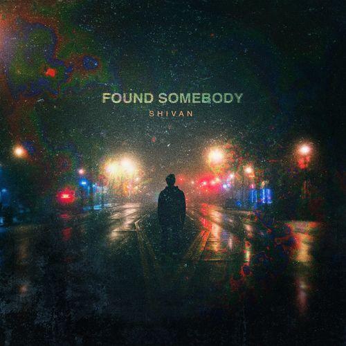 Found Somebody - SHIVAN