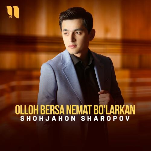 Olloh Bersa Nemat Bo'larkan - Shohjahon Sharopov